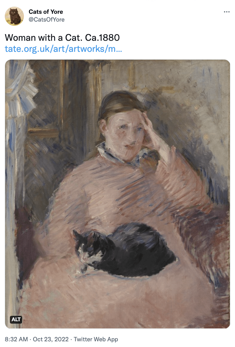 Cat - Cats of Yore @CatsOfYore Woman with a Cat. Ca.1880 tate.org.uk/art/artworks/m... ALT 8:32 AM Oct 23, 2022 Twitter Web App :